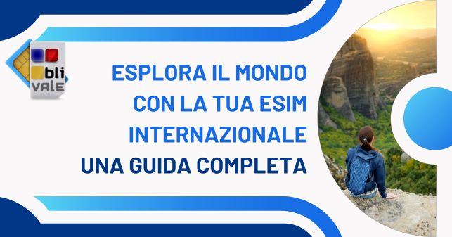 blivale_image_it_esplora il mondo con la tua esim_643x337 Esplora il mondo con la tua eSIM internazionale: una guida completa